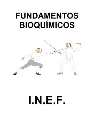 FUNDAMENTOS
BIOQUÍMICOS

I.N.E.F.

 
