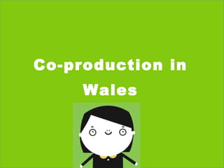 Co-production in
Wales

 