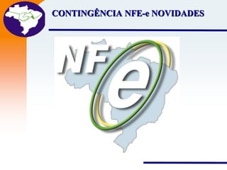 Projeto
CONTINGÊNCIA NFE-e NOVIDADES
Nota Fiscal
Eletrônica

 