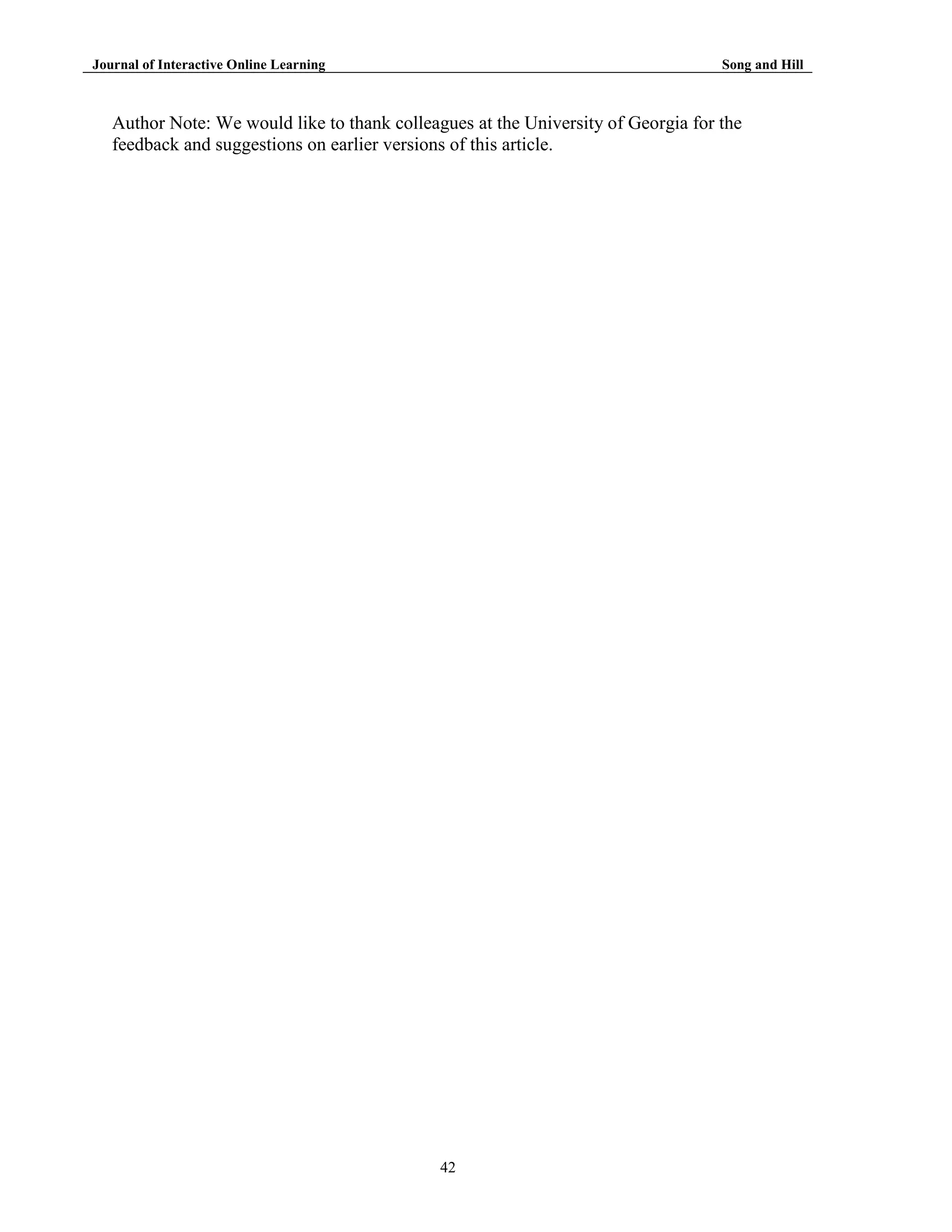 Journal of Interactive Online Learning

Song and Hill

Author Note: We would like to thank colleagues at the University of Georgia for the
feedback and suggestions on earlier versions of this article.

42

 