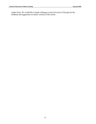 Journal of Interactive Online Learning

Song and Hill

Author Note: We would like to thank colleagues at the University of Georgia for the
feedback and suggestions on earlier versions of this article.

42

 