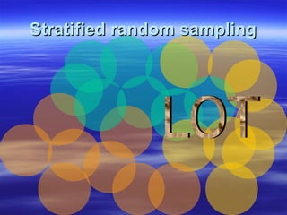 Stratified random sampling

 