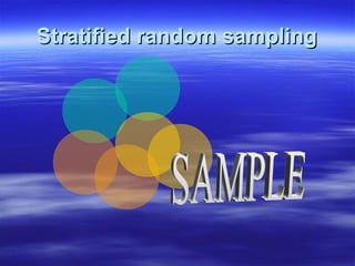 Stratified random sampling

 