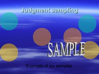 Judgment sampling

Example of six samples

 