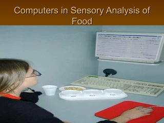 Computers in Sensory Analysis of
Food

 