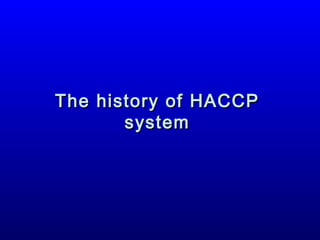 The history of HACCP
system

 