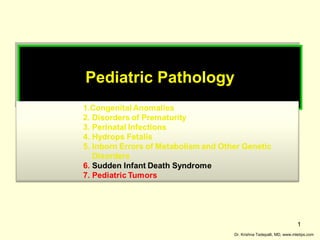 Pediatric Pathology
Pediatric Pathology

1
Dr. Krishna Tadepalli, MD, www.mletips.com

 