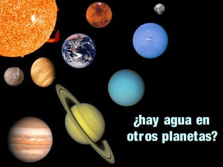 ¿hay agua en
otros planetas?

 