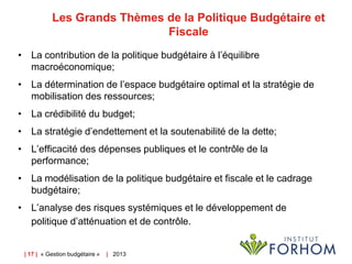 Les Grands Thèmes de la Politique Budgétaire et
Fiscale
• La contribution de la politique budgétaire à l’équilibre
macroéc...