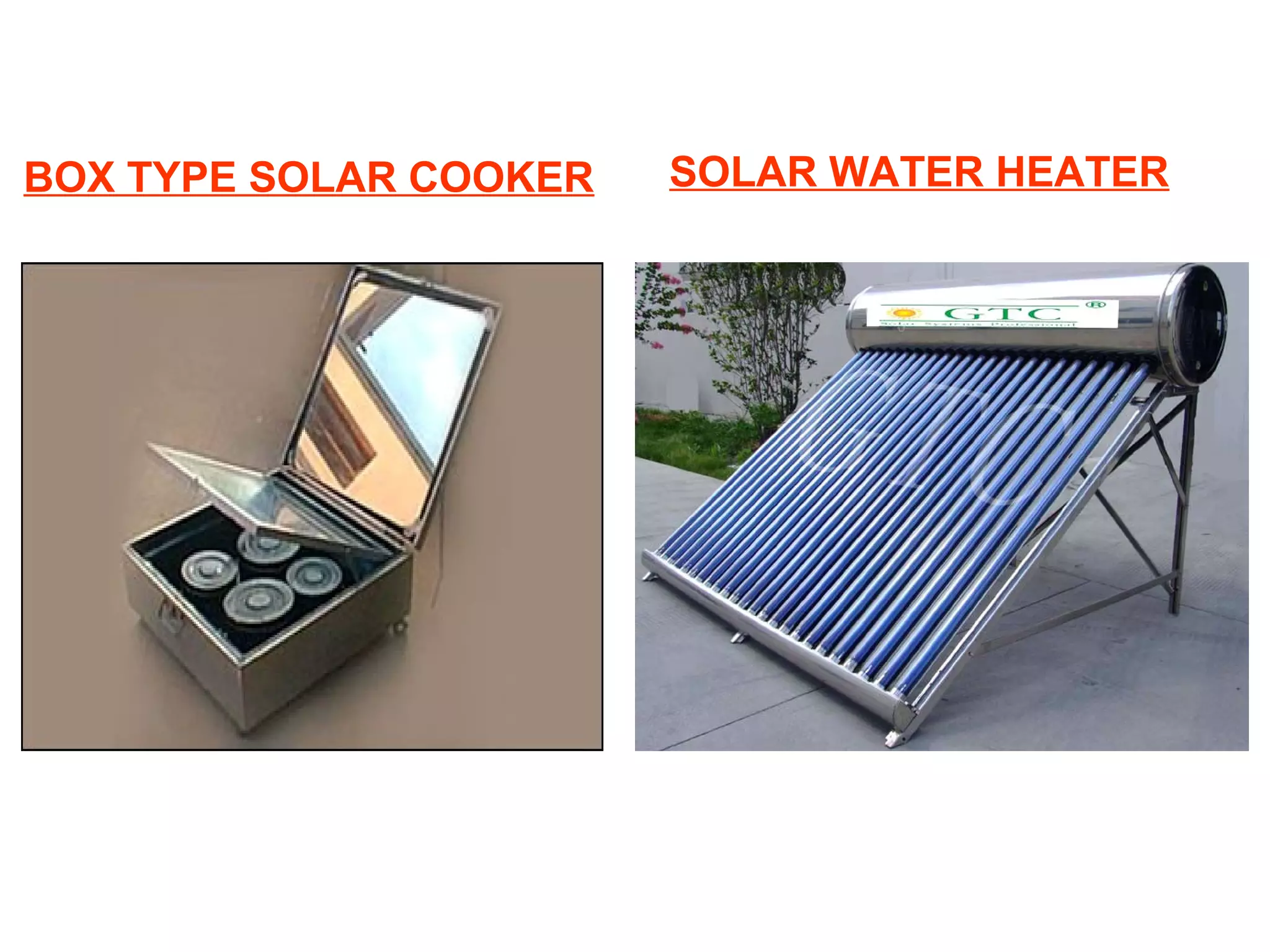 BOX TYPE SOLAR COOKER

SOLAR WATER HEATER

 
