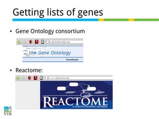 Getting lists of genes
●

Gene Ontology consortium

●

Reactome:

 