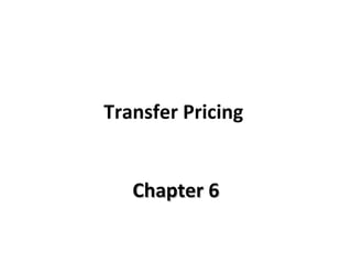 Transfer Pricing
Chapter 6

 