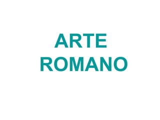 ARTE
ROMANO

 