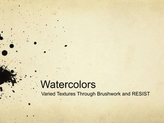 Watercolors
Varied Textures Through Brushwork and RESIST

 