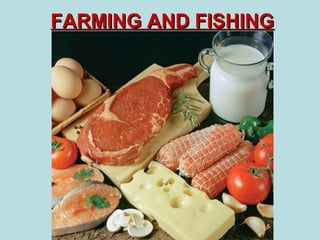 FARMING AND FISHING

 