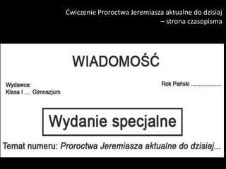 Ćwiczenie Proroctwa Jeremiasza aktualne do dzisiaj
– strona czasopisma

 