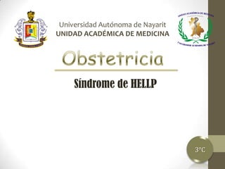 Universidad Autónoma de Nayarit
UNIDAD ACADÉMICA DE MEDICINA

Síndrome de HELLP

3°C

 