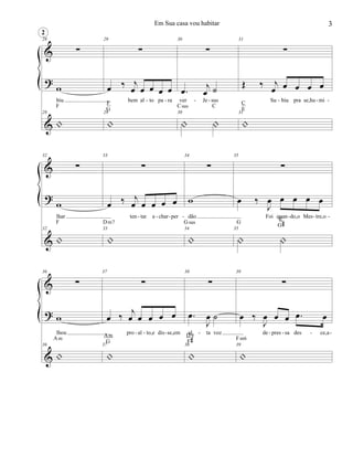 &
?
&
28
∑
w
biu
28
|
F
2
29
∑
œ ‰ j
œ œ œ œ œ
bem al to pa ra
29
|
F
G
30
∑
.œ j
œ ˙
ver Je sus
30
| |
Csus C
31
∑
Œ ‰ j
œ œ œ œ œ
Su biu pra se,hu mi
31
|
C
E
- - - - - - -
&
?
&
32
∑
w
lhar
32
|
F
33
∑
œ ‰ j
œ œ œ œ œ
ten tar a char per
33
|
Dm7
34
∑
w
dão
34
|
Gsus
35
∑
œ ‰
J
œ œ œ œ œ
Foi quan do,o Mes tre,o
35
| |
G
E
G#
- - - - - - -
&
?
&
36
∑
w
lhou
36
|
Am
37
∑
œ ‰ j
œ œ œ œ œ
pro al to,e dis se,em
37
|
Am
G
38
∑
.œ
J
œ ˙
al ta voz
38
|
D9
F#
39
∑
œ ‰
J
œ œ œ .œ œ
de pres sa des ce,a
39
|
Fm6
- - - - - - - -
3Em Sua casa vou habitar
 