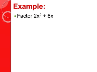 Example:
Factor 2x2 + 8x
 