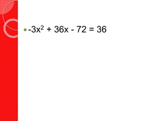 -3x2 + 36x - 72 = 36
 