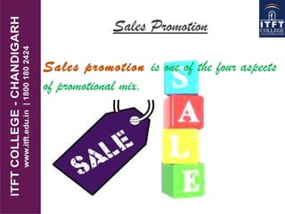 Sales Promotion
Sales promotion is one of the four aspects
of promotional mix.
 
