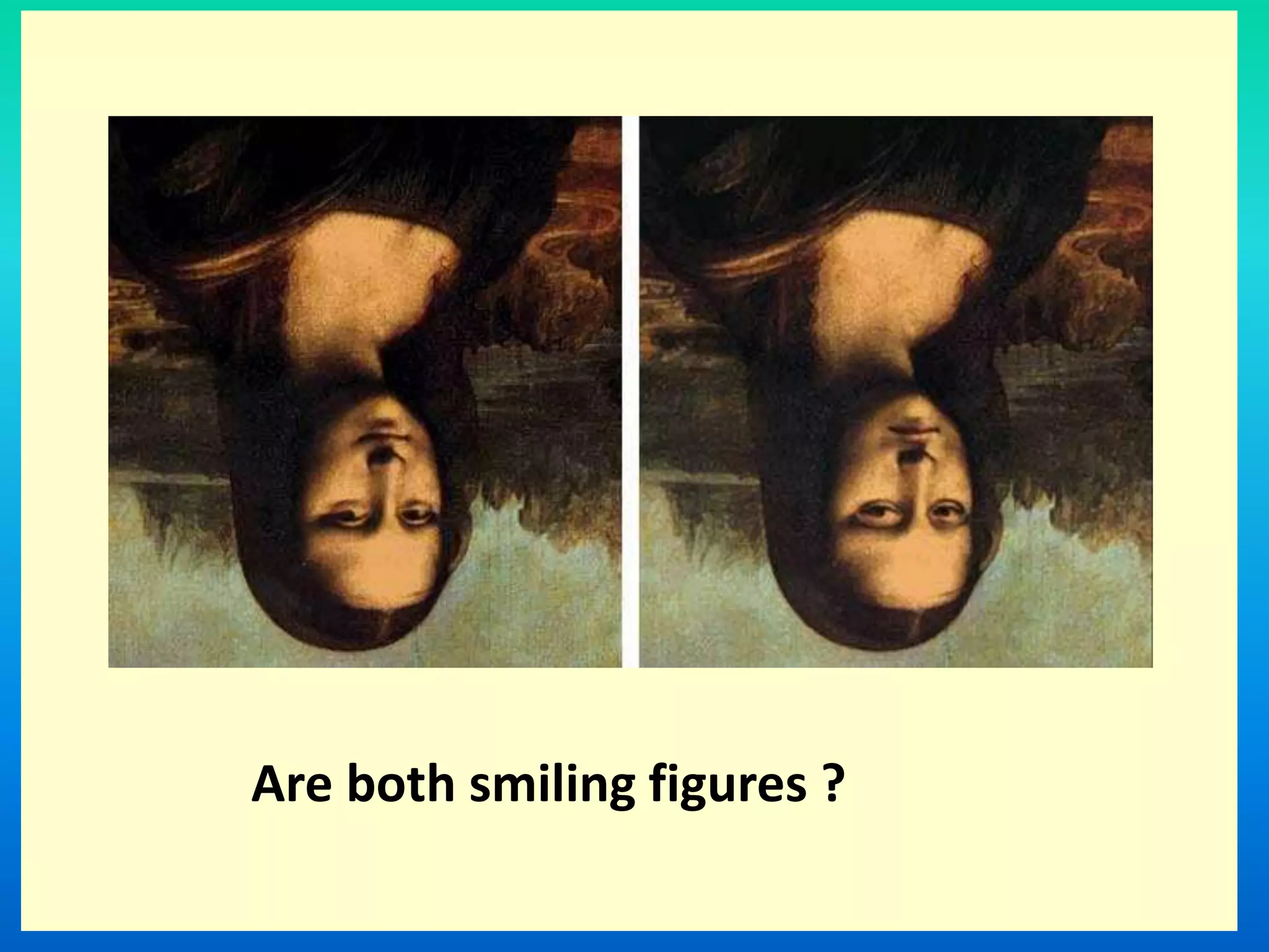 Are both smiling figures ?
 