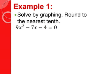 Example 1:
Solve by graphing. Round to
the nearest tenth.
 