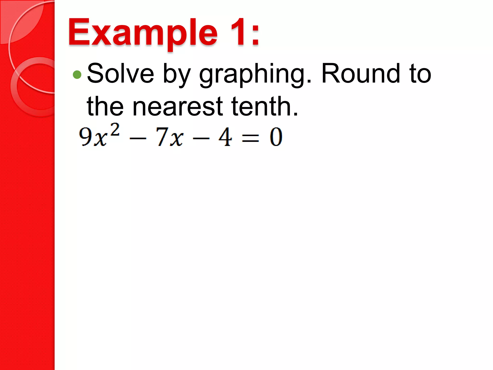 Example 1:
Solve by graphing. Round to
the nearest tenth.