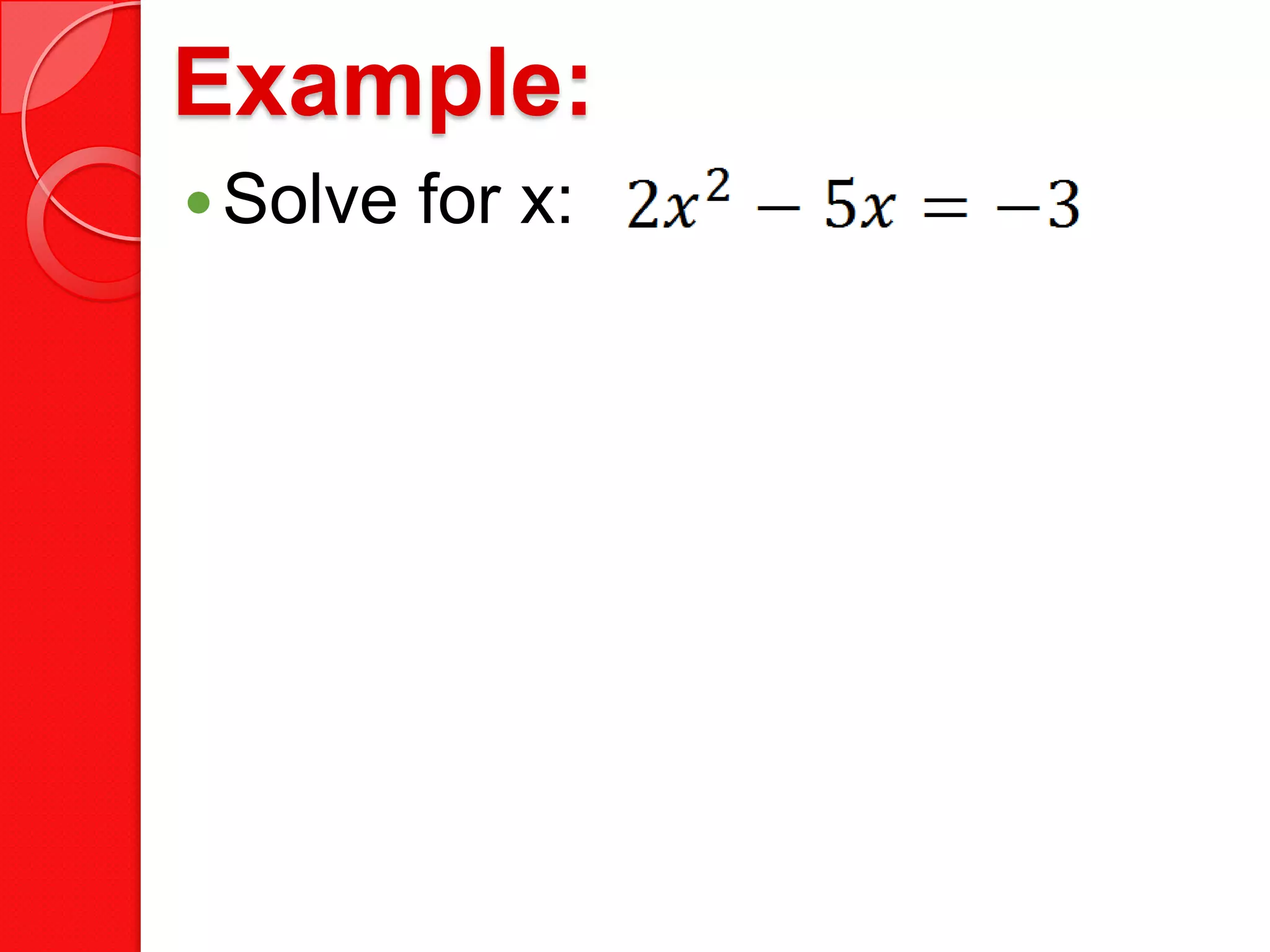 Example:
Solve for x: