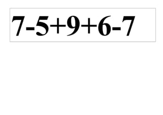 7-5+9+6-7
 