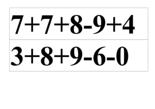 7+7+8-9+4
3+8+9-6-0
 
