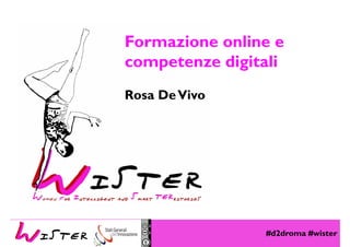 #d2droma #wister
Foto di relax design, Flickr
Formazione online e
competenze digitali
Rosa DeVivo
 