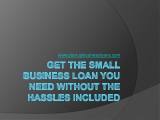 www.startupbusinessloans.com
 