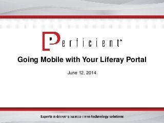 Going Mobile with Your Liferay Portal
June 12, 2014
 