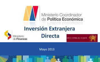 Inversión Extranjera
Directa
Mayo 2013
 
