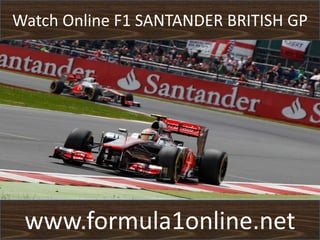 Watch Online F1 SANTANDER BRITISH GP
www.formula1online.net
 
