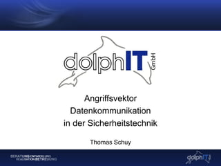 Angriffsvektor
Datenkommunikation
in der Sicherheitstechnik
Thomas Schuy
 