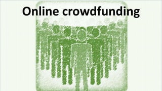 Online crowdfunding
 
