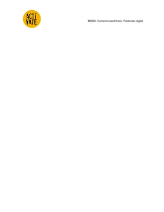  
 
 
 
 
MOOC. Comercio electrónico. Publicidad digital 
 
 
 