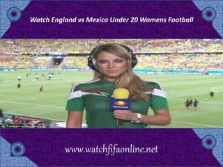 Watch England vs Mexico Under 20 Womens Football
www.watchfifaonline.net
 