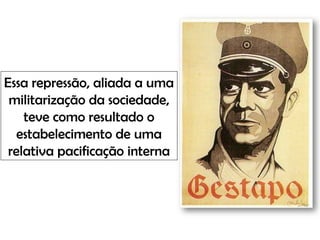 Essa repressão, aliada a uma
militarização da sociedade,
teve como resultado o
estabelecimento de uma
relativa pacificação interna
 