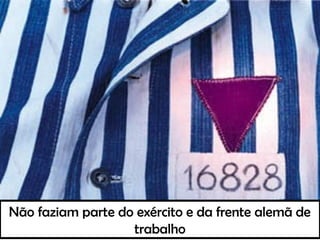 Não faziam parte do exército e da frente alemã de
trabalho
 