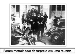 Foram metralhados de surpresa em uma reunião
 