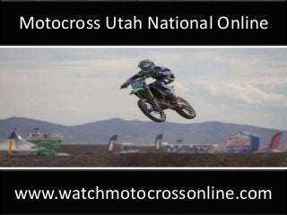 Motocross Utah National Online
www.watchmotocrossonline.com
 