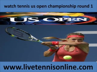 watch tennis us open championship round 1 
www.livetennisonline.com 
