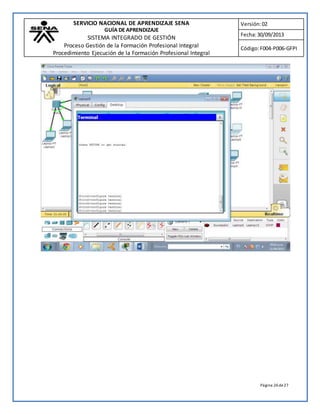 SERVICIO NACIONAL DE APRENDIZAJE SENA 
GUÍA DE APRENDIZAJE 
SISTEMA INTEGRADO DE GESTIÓN 
Proceso Gestión de la Formación Profesional Integral 
Procedimiento Ejecución de la Formación Profesional Integral 
Versión: 02 
Fecha: 30/09/2013 
Código: F004-P006-GFPI 
Página 26 de 27 
 