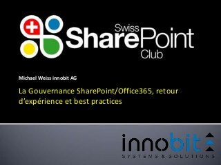 Michael Weiss innobit AG 
La Gouvernance SharePoint/Office365, retour 
d’expérience et best practices 
 