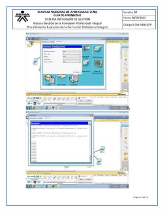 SERVICIO NACIONAL DE APRENDIZAJE SENA 
GUÍA DE APRENDIZAJE 
SISTEMA INTEGRADO DE GESTIÓN 
Proceso Gestión de la Formación Profesional Integral 
Procedimiento Ejecución de la Formación Profesional Integral 
Versión: 02 
Fecha: 30/09/2013 
Código: F004-P006-GFPI 
Página 13 de 17 
} 
 