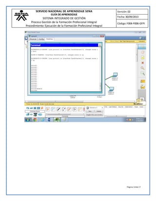 SERVICIO NACIONAL DE APRENDIZAJE SENA 
GUÍA DE APRENDIZAJE 
SISTEMA INTEGRADO DE GESTIÓN 
Proceso Gestión de la Formación Profesional Integral 
Procedimiento Ejecución de la Formación Profesional Integral 
Versión: 02 
Fecha: 30/09/2013 
Código: F004-P006-GFPI 
Página 14 de 17 
 