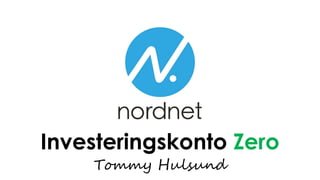 Investeringskonto Zero 
Tommy Hulsund 
 